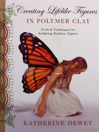 Creating Lifelike Figures in Polymer Clay: Tools and Techniques for Sculpting Realistic Figures - Katherine Dewey [KSIĄŻKA]