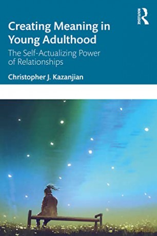 Creating Meaning in Young Adulthood: The Self-Actualizing Power of Relationships - Christopher J. Kazanjian [KSIĄŻKA]