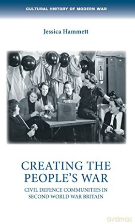 Creating the people's war: Civil defence communities in Second World War Britainn (Cultural History of Modern War) - Jessica Hammett [KSIĄŻKA]