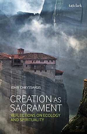 Creation as Sacrament: Reflections on Ecology and Spirituality - John Chryssavgis [KSIĄŻKA]