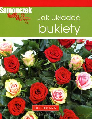 Jak układać bukiety [KSIĄŻKA]