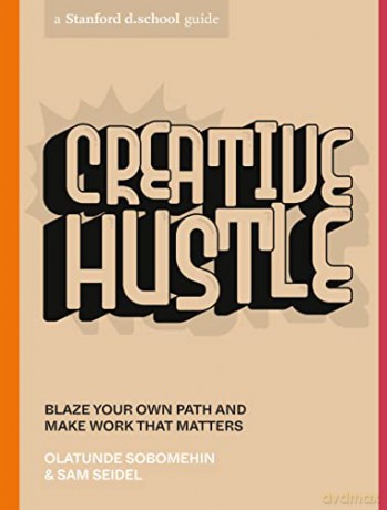Creative Hustle: Blaze Your Own Path and Make Work That Matters (Stanford D.School Library) - Olatunde Sobomehin [KSIĄŻKA]