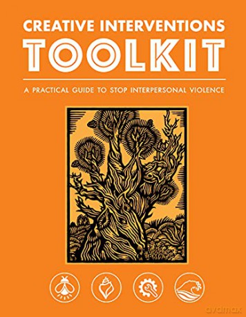 Creative Interventions Toolkit: A Practical Guide to Stop Interpersonal Violence - Creative Interventions [KSIĄŻKA]
