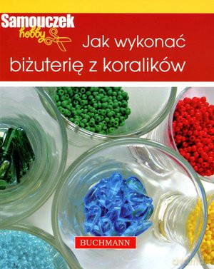 Jak wykonać biżuterię z koralików [KSIĄŻKA]