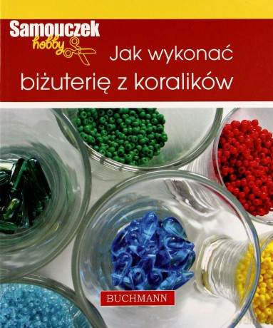 Jak wykonać biżuterię z koralików [KSIĄŻKA]