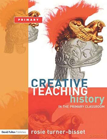 Creative Teaching: History in the Primary Classroom - Rosie Turner-Bisset [KSIĄŻKA]
