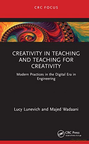 Creativity in Teaching and Teaching for Creativity: Modern Practices in the Digital Era in Engineering - Lucy Lunevich [KSIĄŻKA]