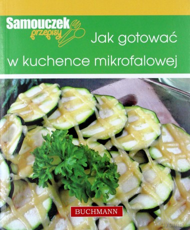 Jak gotować w kuchence mikrofalowej [KSIĄŻKA]