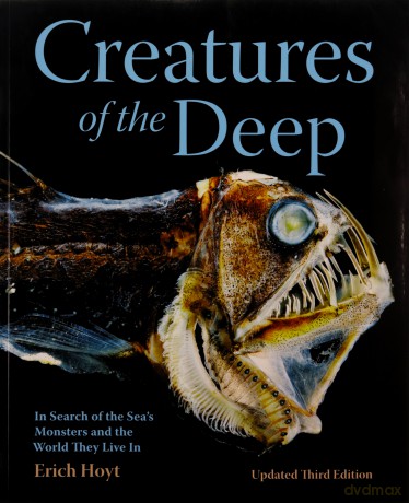 Creatures of the Deep: In Search of the Sea's Monsters and the World They Live In - Erich Hoyt [KSIĄŻKA]