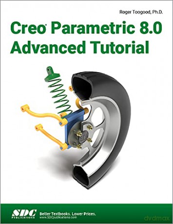 Creo Parametric 8.0 Advanced Tutorial - Roger Toogood [KSIĄŻKA]