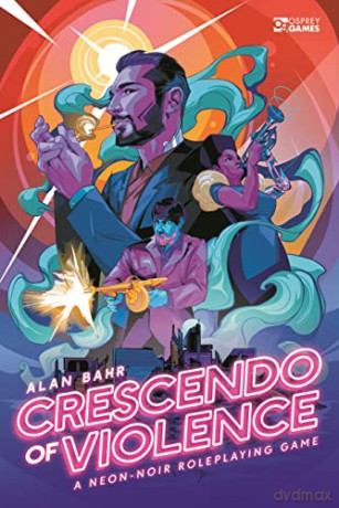 Crescendo of Violence: A Neon-Noir Roleplaying Game (Osprey Roleplaying) - Alan Bahr [KSIĄŻKA]