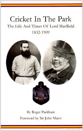 Cricket in the Park: The Life and Times of Lord Sheffield 1832-1909 - Roger Packham [KSIĄŻKA]