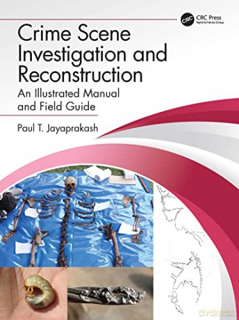 Crime Scene Investigation and Reconstruction: An Illustrated Manual and Field Guide - Paul T. Jayaprakash [KSIĄŻKA]