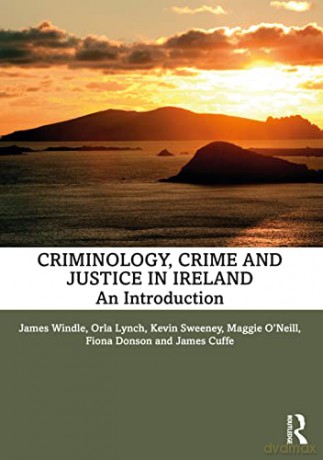 Criminology, Crime and Justice in Ireland: An Introduction - James Windle [KSIĄŻKA]