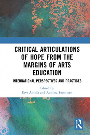 Critical Articulations of Hope from the Margins of Arts Education: International Perspectives and Practices - Anttila Eeva [KSIĄŻKA]
