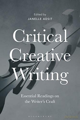 Critical Creative Writing: Essential Readings on the Writer's Craft - Dr Janelle Adsit [KSIĄŻKA]