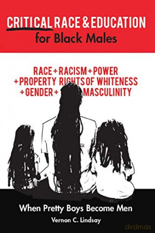 Critical Race and Education for Black Males; When Pretty Boys Become Men - Vernon C. Lindsay [KSIĄŻKA]