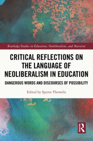 Critical Reflections on the Language of Neoliberalism in Education: Dangerous Words and Discourses of Possibility (Routledge Studies in Education, Neoliberalism, and Marxism) - Spyros Themelis [KSIĄŻKA]