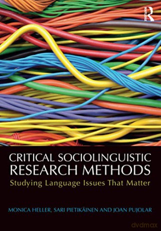 Critical Sociolinguistic Research Methods: Studying Language Issues That Matter - Monica Heller [KSIĄŻKA]