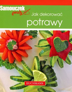 Jak dekorować potrawy [KSIĄŻKA]