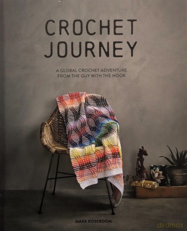 Crochet Journey: A Global Crochet Adventure from the Guy with the Hook - Mark Roseboom [KSIĄŻKA]