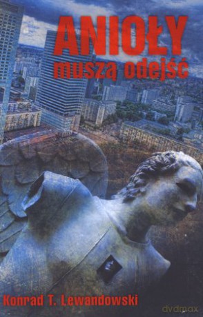 Anioły musza odejść - Konrad Lewandowski [KSIĄŻKA]