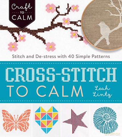 Cross Stitch to Calm: Stitch and De-Stress with 40 Simple Patterns (Craft To Calm) - Leah Lintz [KSIĄŻKA]