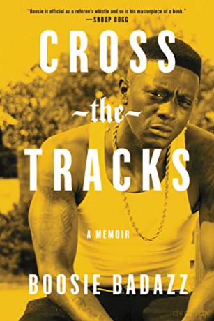 Cross the Tracks: A Memoir - Boosie Badazz [KSIĄŻKA]
