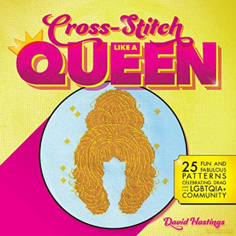 Cross-Stitch Like a Queen: 25 Fun and Fabulous Patterns Celebrating Drag and the LGBTQIA+ Community - David Hastings [KSIĄŻKA]