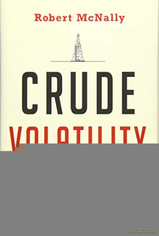 Crude Volatility: The History and the Future of Boom-Bust Oil Prices (Center on Global Energy Policy Series) - Robert Mcnally [KSIĄŻKA]