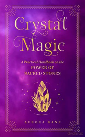 Crystal Magic: A Practical Handbook on the Power of Sacred Stones (13) (Mystical Handbook) - Aurora Kane [KSIĄŻKA]