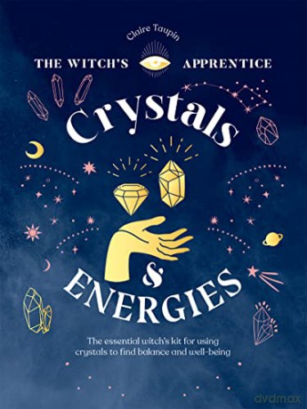 Crystals and Energies (The Witch's Apprentice): The Essential Witch's Kit for Using Crystals to Find Balance and Well-Being - Claire Taupin [KSIĄŻKA]