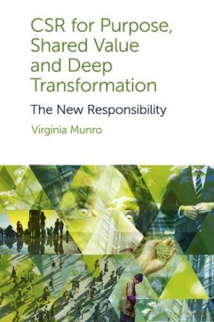 CSR for Purpose, Shared Value and Deep Transformation: The New Responsibility - Dr Virginia Munro [KSIĄŻKA]