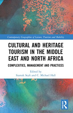 Cultural and Heritage Tourism in the Middle East and North Africa: Complexities, Management and Practices (Contemporary Geographies of Leisure, Tourism and Mobility) - Siamak Seyfi [KSIĄŻKA]