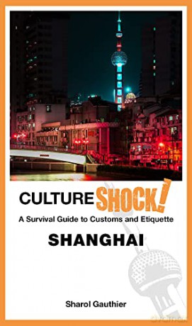 Cultureshock! Shanghai: A Survival Guide to Customs and Etiquette (CulureShock! series) - Sharol Gauthier [KSIĄŻKA]