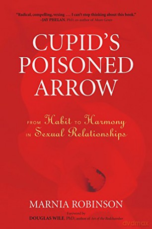 Cupid's Poisoned Arrow: From Habit to Harmony in Sexual Relationships - Marnia Robinson [KSIĄŻKA]
