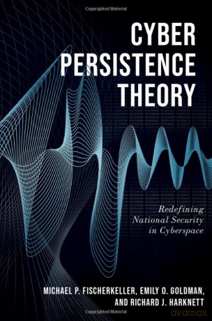 Cyber Persistence Theory: Redefining National Security in Cyberspace (Bridging the Gap) - Michael P. Fischerkeller [KSIĄŻKA]
