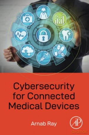 Cybersecurity for Connected Medical Devices - Arnab Ray [KSIĄŻKA]