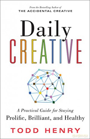 Daily Creative: A Practical Guide for Staying Prolific, Brilliant, and Healthy - Todd Henry [KSIĄŻKA]