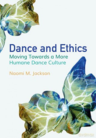 Dance and Ethics: Moving Towards a More Humane Dance Culture: Moving Towards a More Humane Culture - Naomi M. Jackson [KSIĄŻKA]