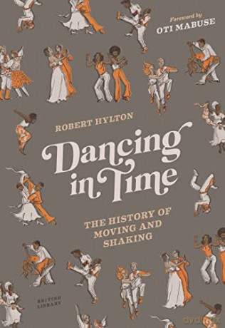 Dancing in Time: The History of Moving and Shaking - Robert Hylton [KSIĄŻKA]