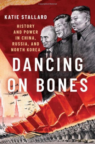 Dancing on Bones: History and Power in China, Russia and North Korea - Katie Stallard [KSIĄŻKA]