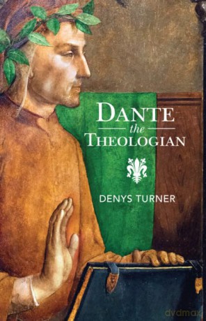 Dante the Theologian - Denys Turner [KSIĄŻKA]