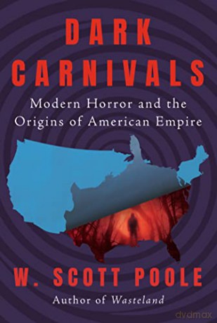 Dark Carnivals: Modern Horror and the Origins of American Empire - W. Scott [KSIĄŻKA]