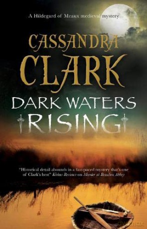 Dark Waters Rising: 12 (An Abbess of Meaux mystery) - Cassandra Clark [KSIĄŻKA]