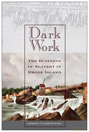Dark Work: The Business of Slavery in Rhode Island: 12 (Early American Places) - Christy Clark-Pujara [KSIĄŻKA]