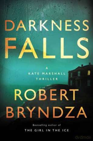 Darkness Falls: A Kate Marshall Thriller: 3 - Robert Bryndza [KSIĄŻKA]