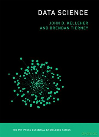 Data Science (MIT Press Essential Knowledge series) - Brendan Tierney [KOMIKS]