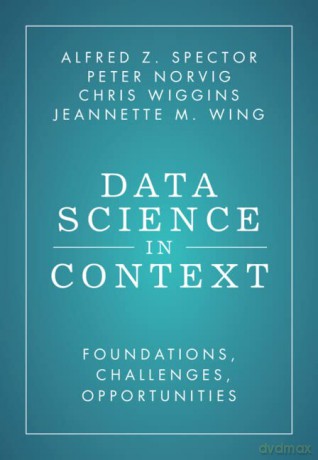 Data Science in Context: Foundations, Challenges, Opportunities - Alfred Z. Spector [KSIĄŻKA]