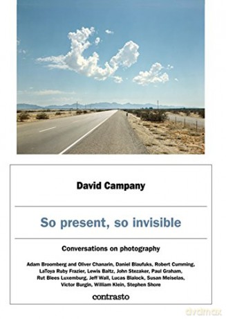 David Campany: So present, so invisible: Conversations on photography - David Campany [KSIĄŻKA]